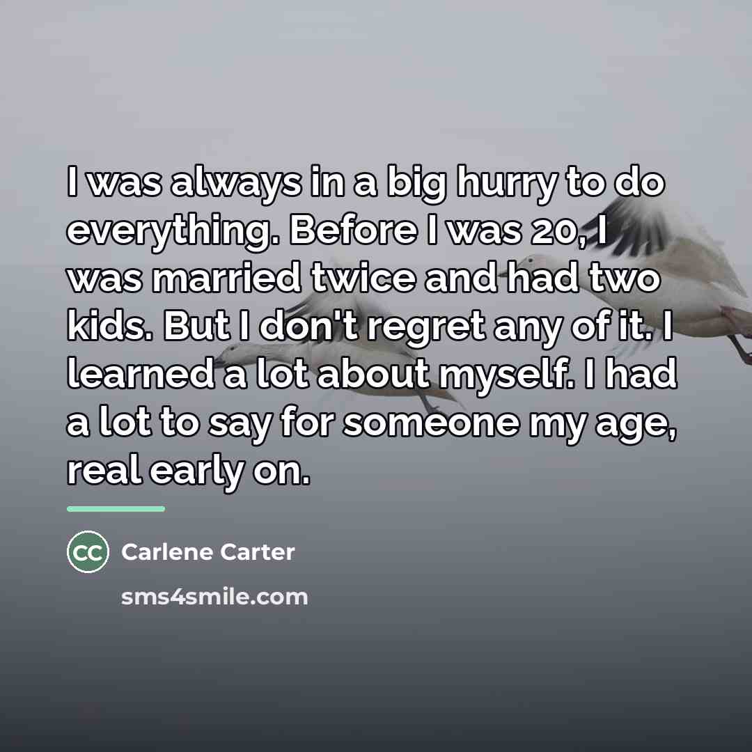 “I was always in a big hurry to do everything.…” quote by Carlene Carter