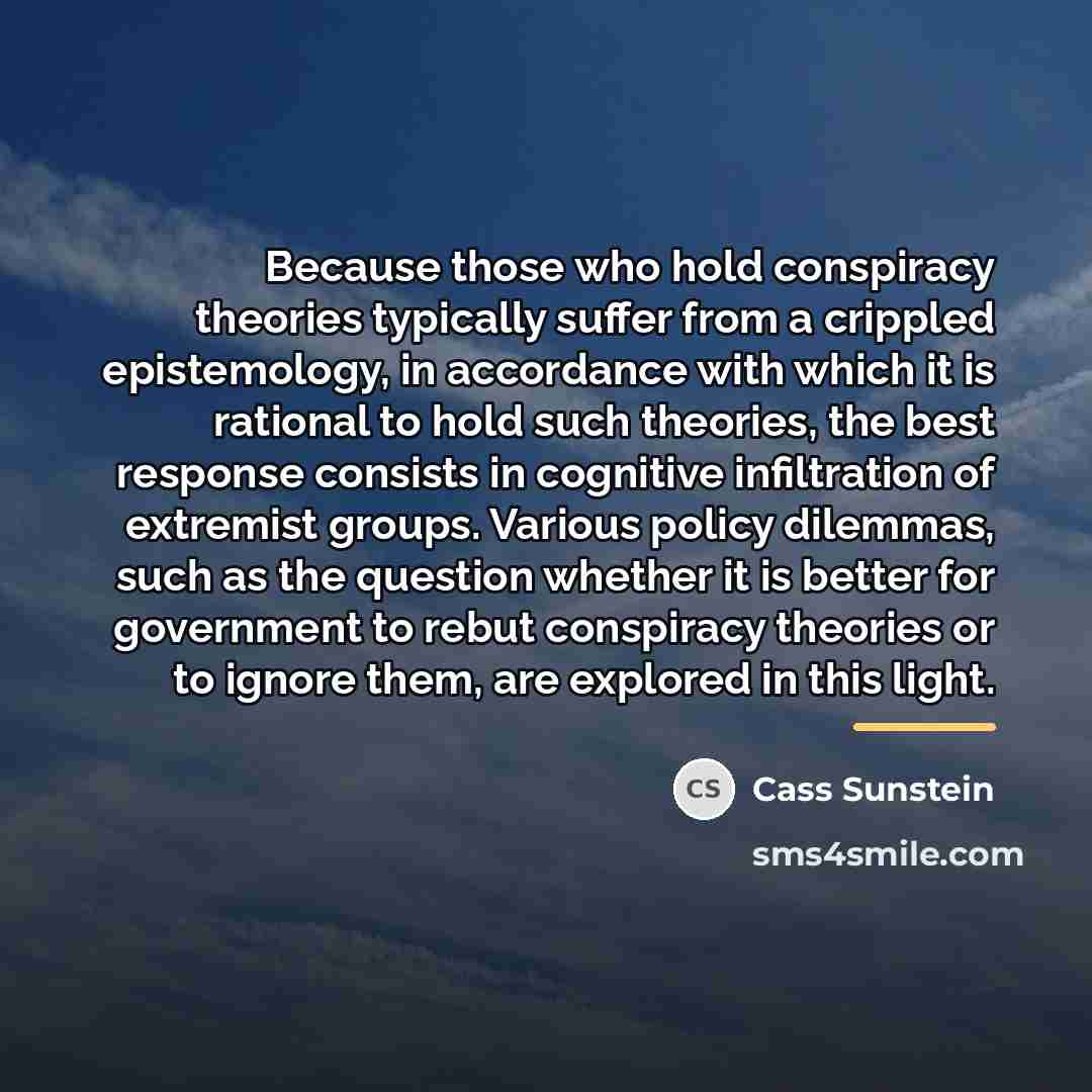 “Because those who hold conspiracy theories typically suffer from a…” quote by Cass Sunstein