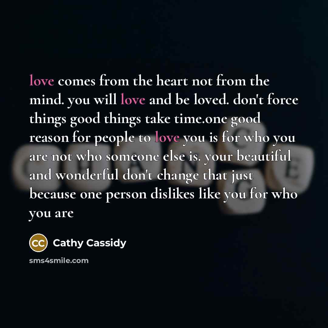 “love comes from the heart not from the mind. you…” quote by Cathy Cassidy