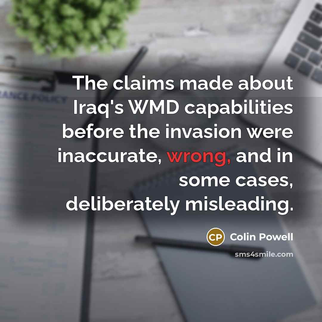 “The claims made about Iraq's WMD capabilities before the invasion…” quote by Colin Powell