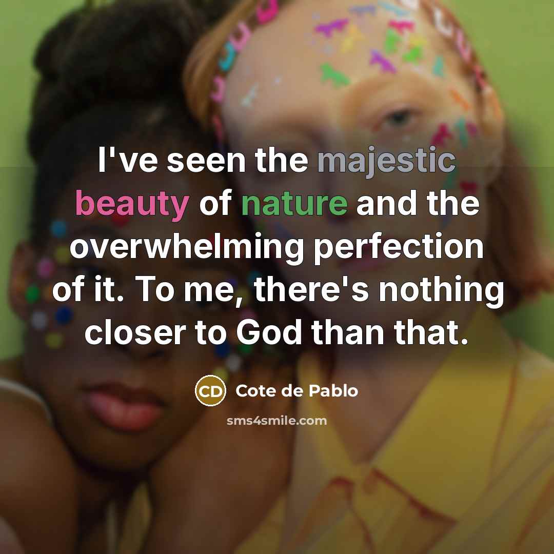 “I've seen the majestic beauty of nature and the overwhelming…” quote by Cote de Pablo