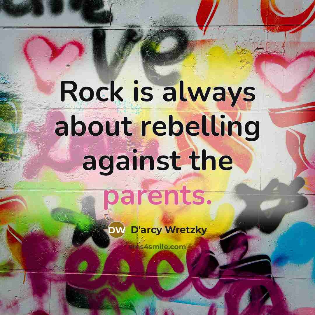“Rock is always about rebelling against the parents.…” quote by D'arcy Wretzky