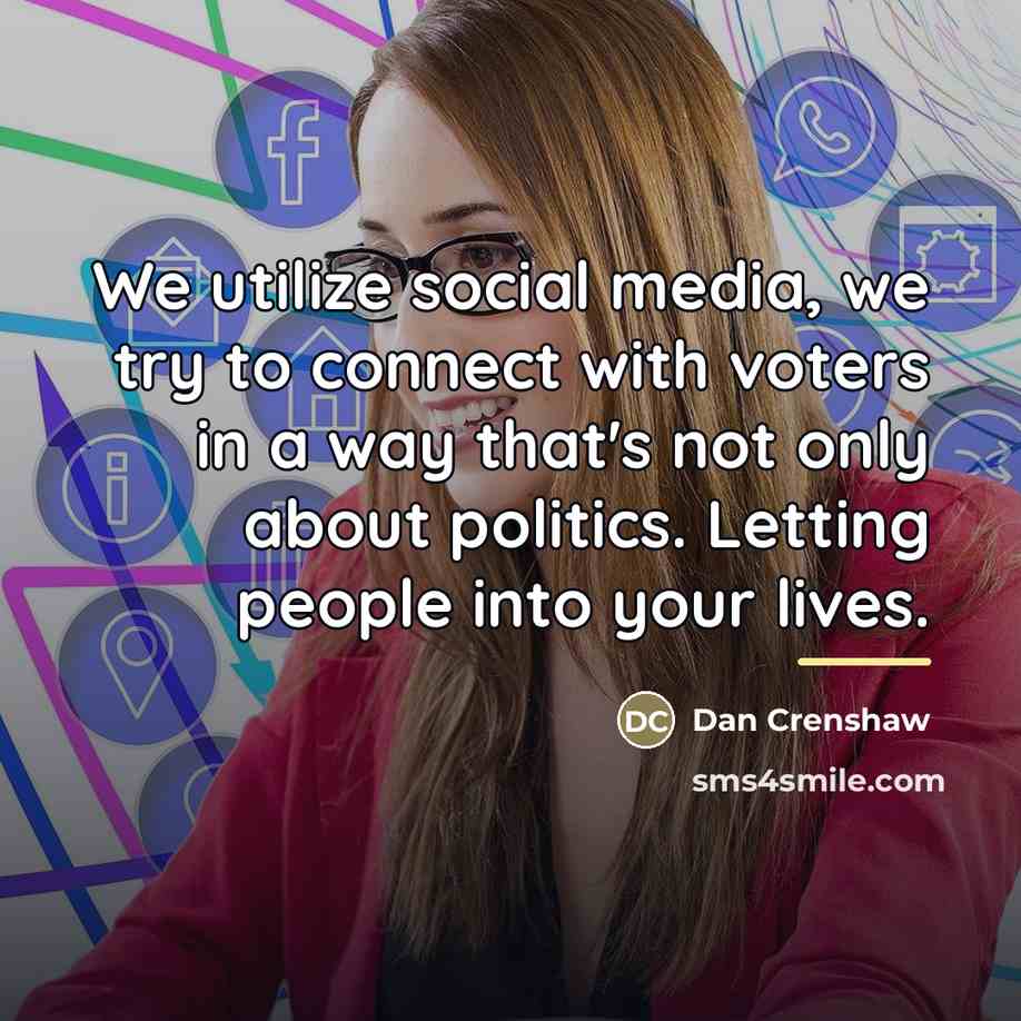 “We utilize social media, we try to connect with voters…” quote by Dan Crenshaw