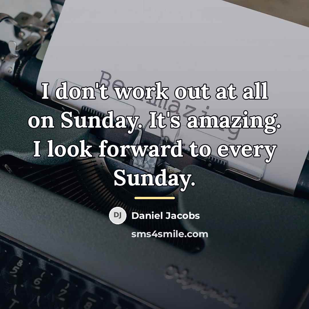 “I don't work out at all on Sunday. It's amazing.…” quote by Daniel Jacobs