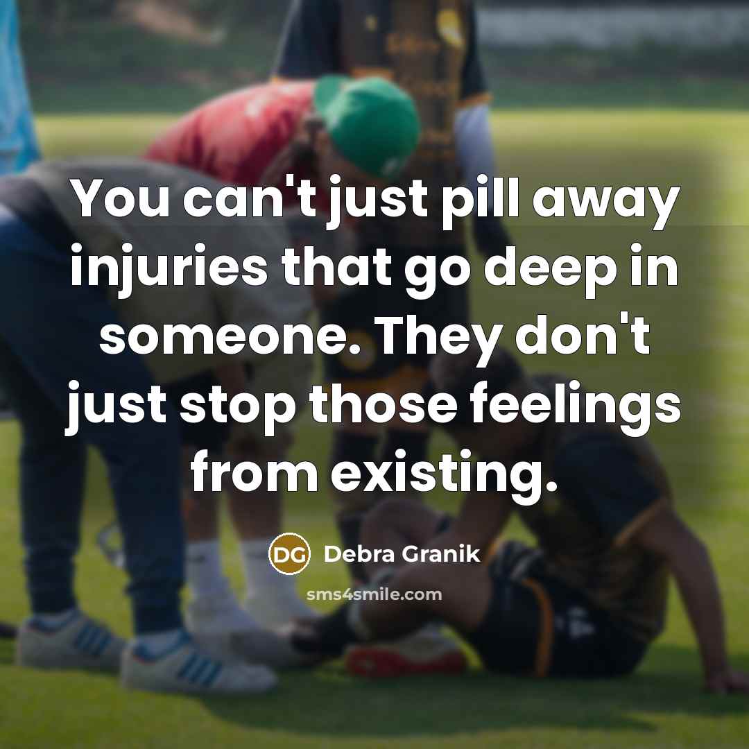 “You can't just pill away injuries that go deep in…” quote by Debra Granik