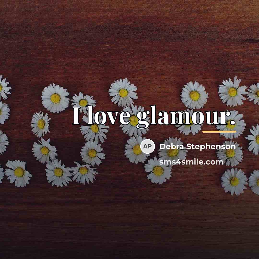 “I love glamour.…” quote by Debra Stephenson