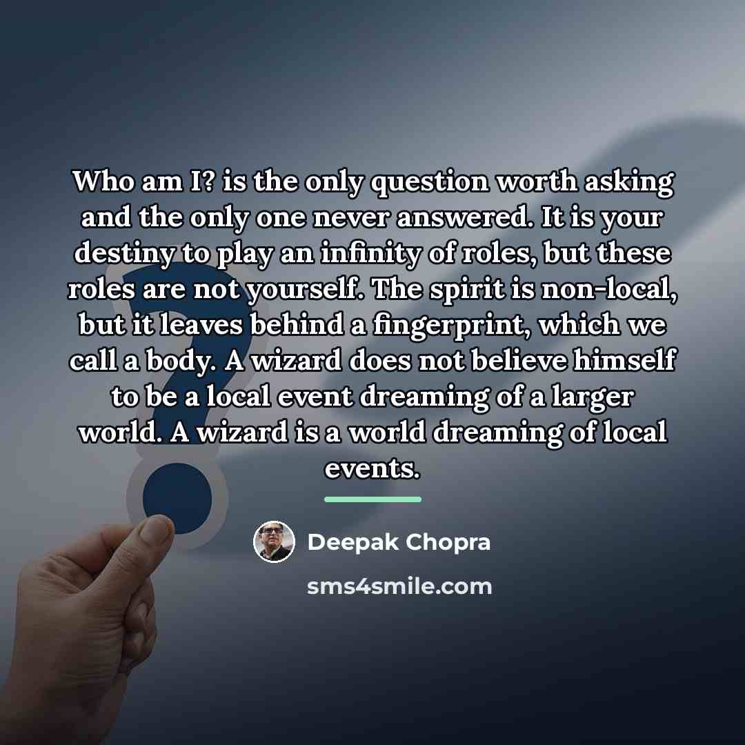“Who am I? is the only question worth asking and…” quote by Deepak Chopra