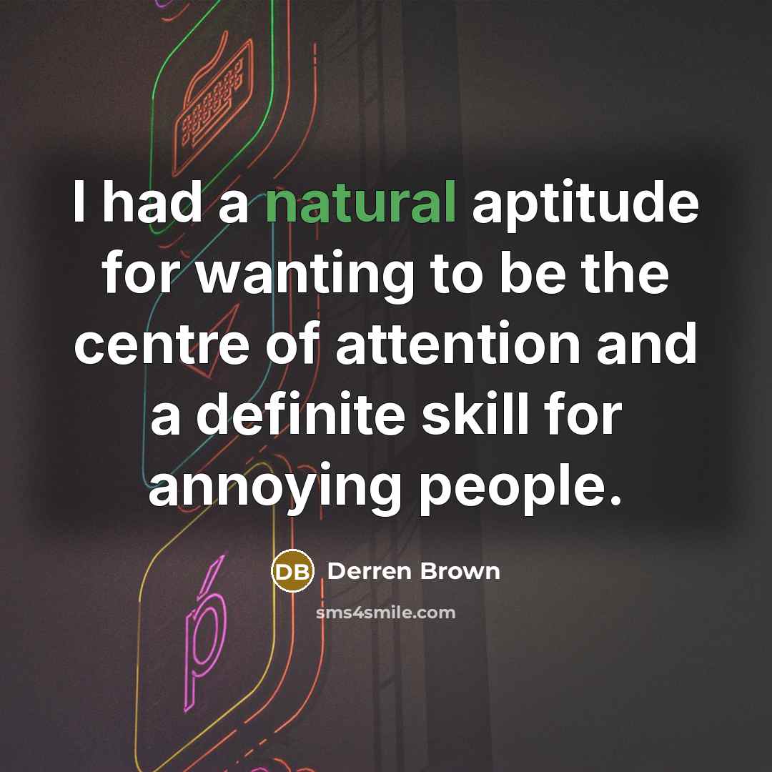 “I had a natural aptitude for wanting to be the…” quote by Derren Brown