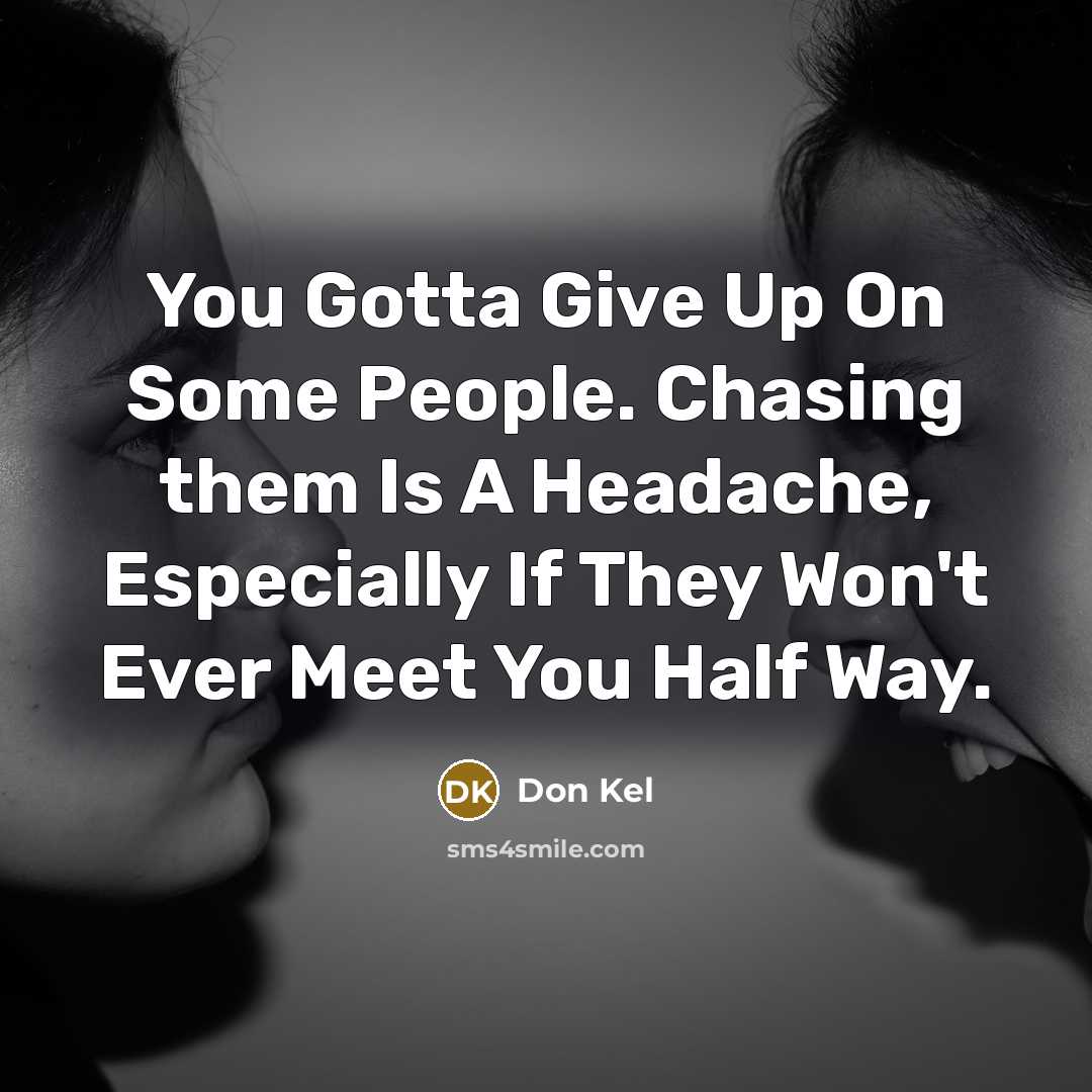 “You Gotta Give Up On Some People. Chasing them Is…” quote by Don Kel
