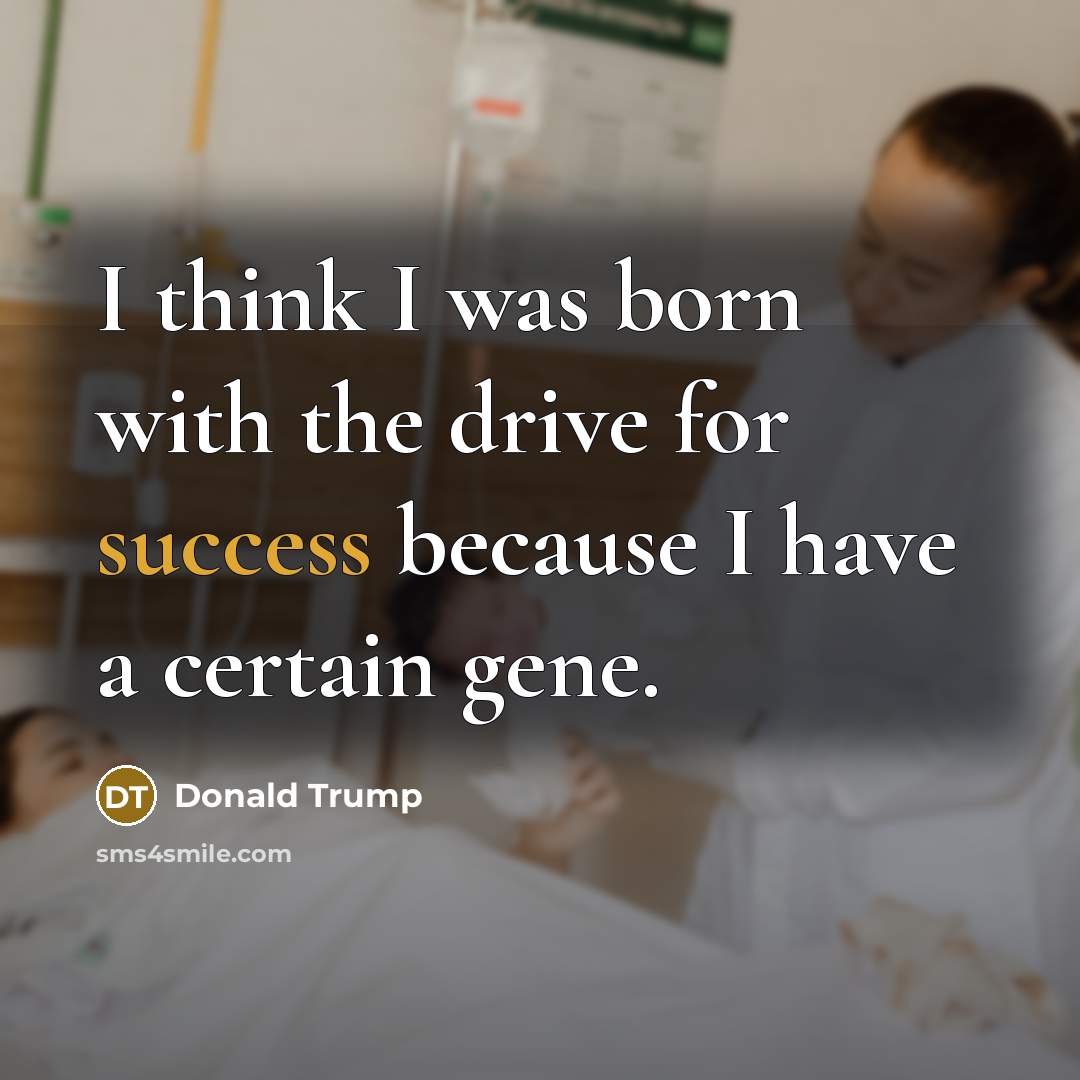 “I think I was born with the drive for success…” quote by Donald Trump