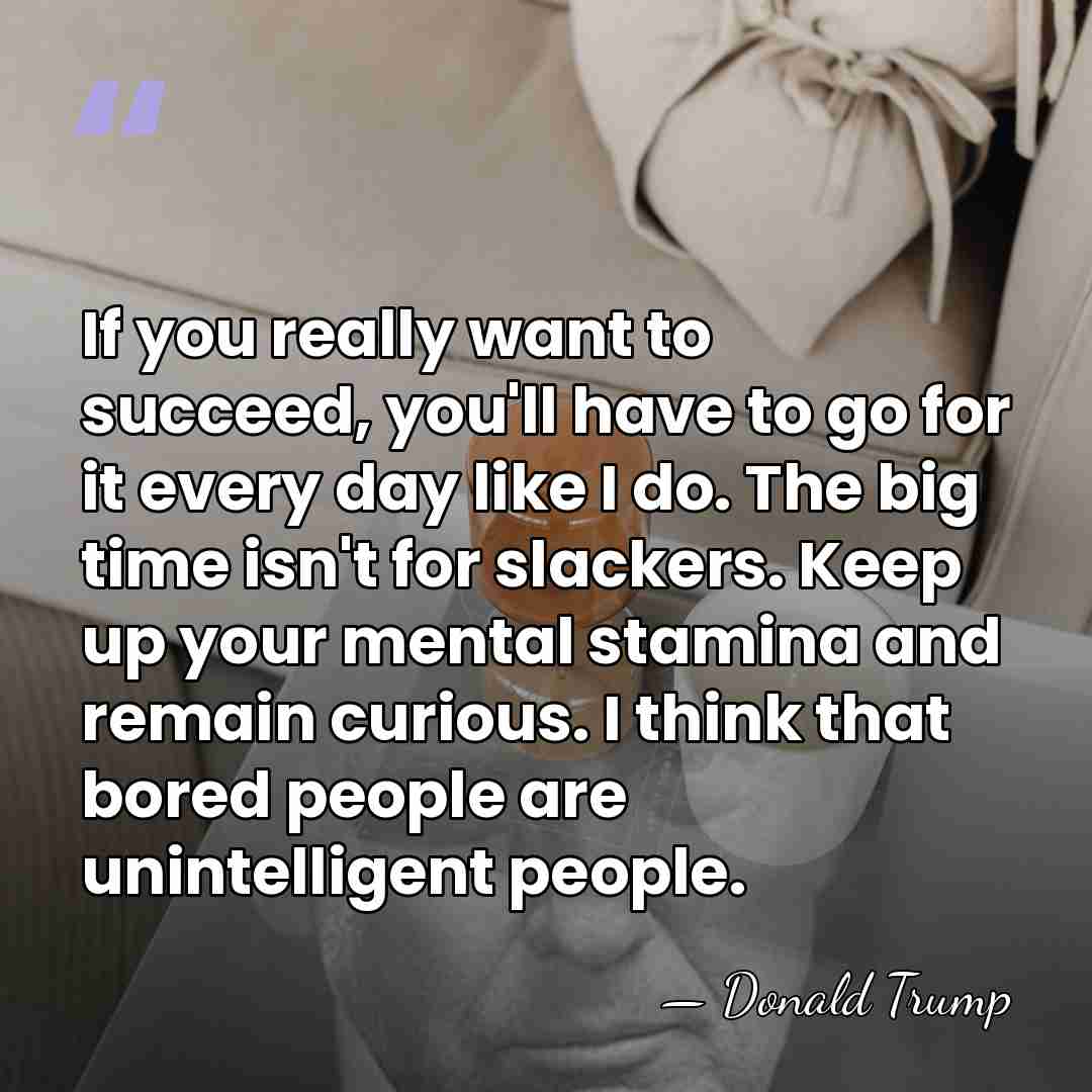 If you really want to succeed, you'll have to go for it&hellip; - Donald Trump