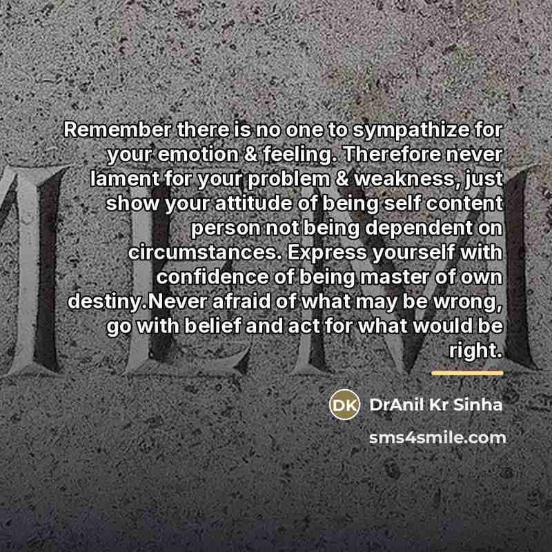 “Remember there is no one to sympathize for your emotion…” quote by DrAnil Kr Sinha