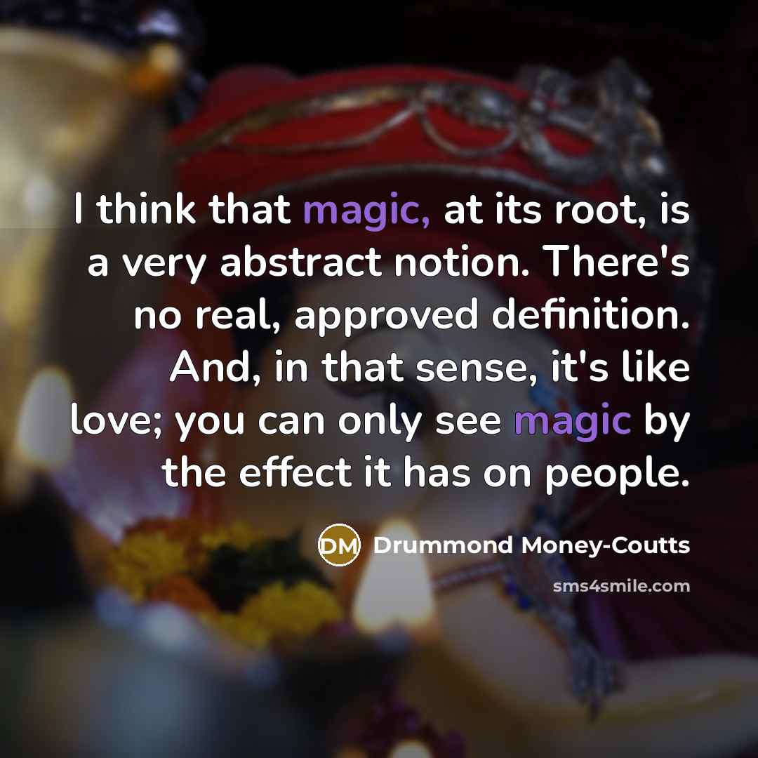 “I think that magic, at its root, is a very…” quote by Drummond Money-Coutts