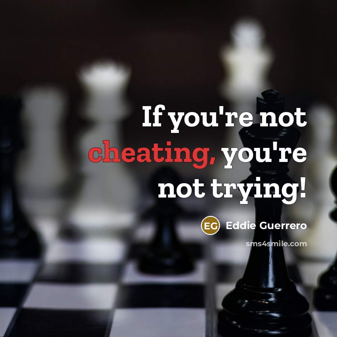 “If you're not cheating, you're not trying!…” quote by Eddie Guerrero