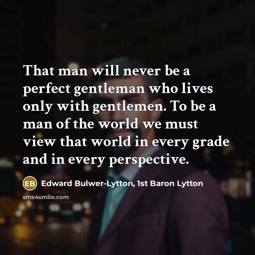 “That man will never be a perfect gentleman who lives…” quote by Edward Bulwer-Lytton, 1st Baron Lytton