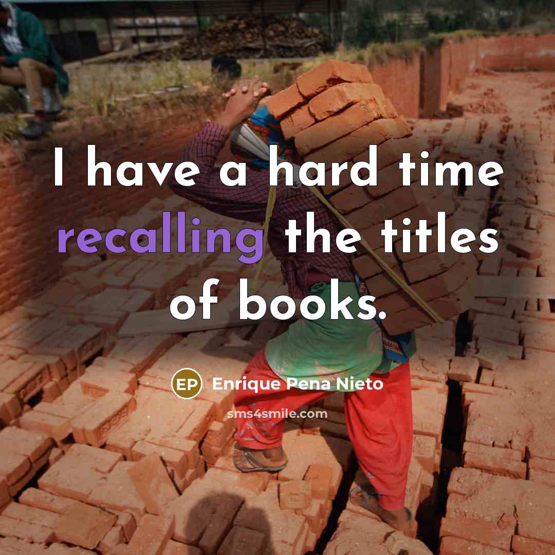 “I have a hard time recalling the titles of books.…” quote by Enrique Pena Nieto