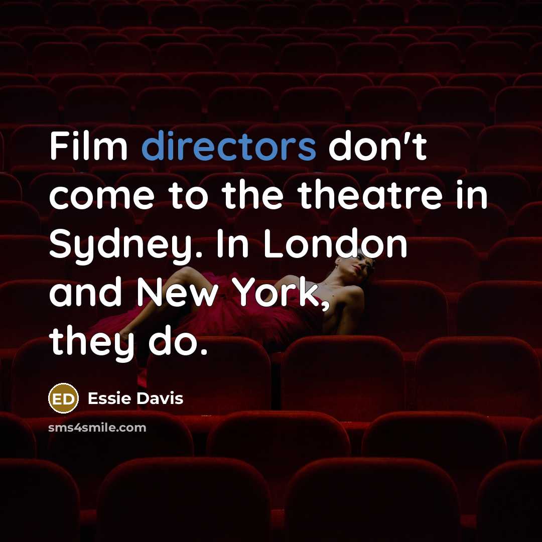 “Film directors don't come to the theatre in Sydney. In…” quote by Essie Davis
