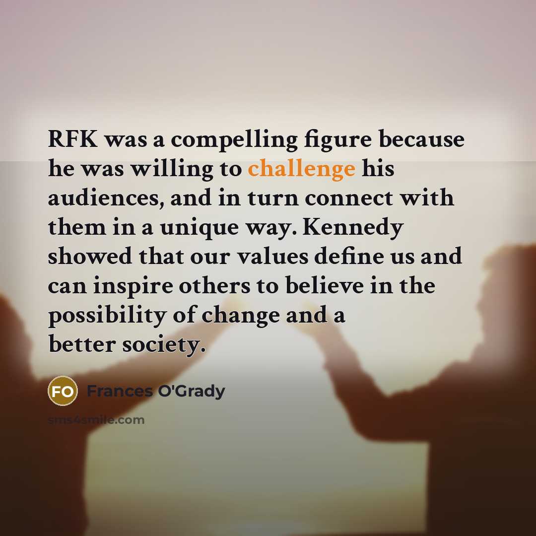 “RFK was a compelling figure because he was willing to…” quote by Frances O'Grady