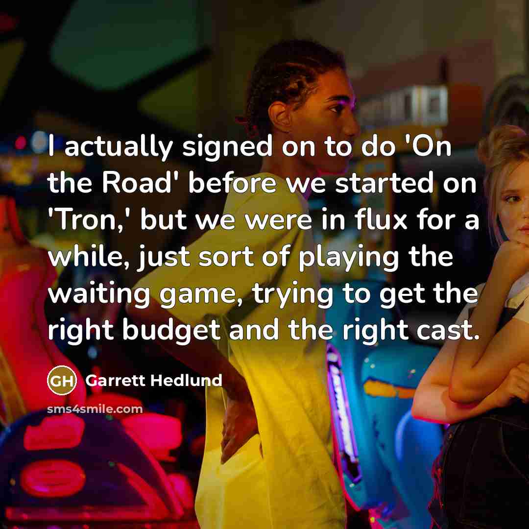 “I actually signed on to do 'On the Road' before…” quote by Garrett Hedlund
