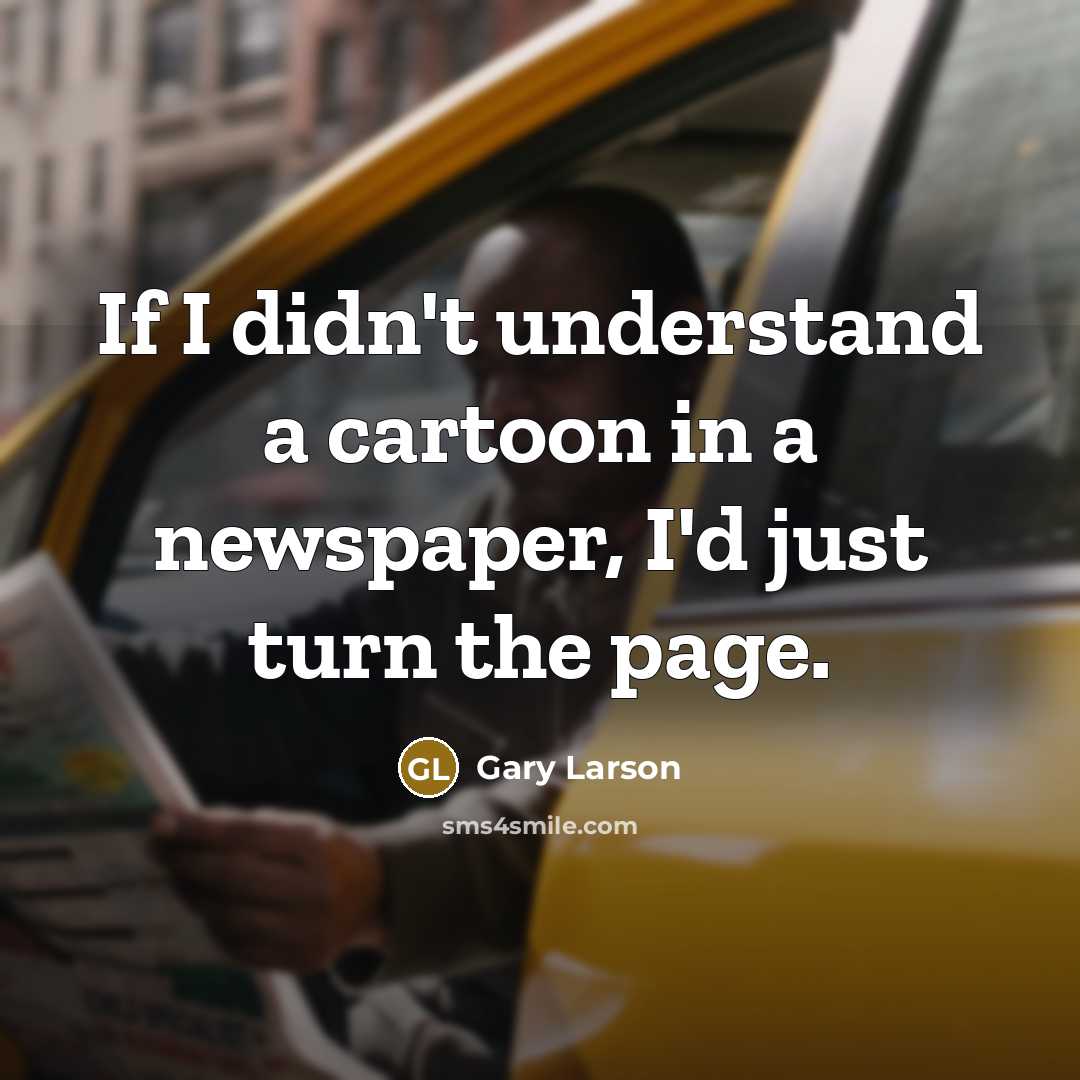 “If I didn't understand a cartoon in a newspaper, I'd…” quote by Gary Larson