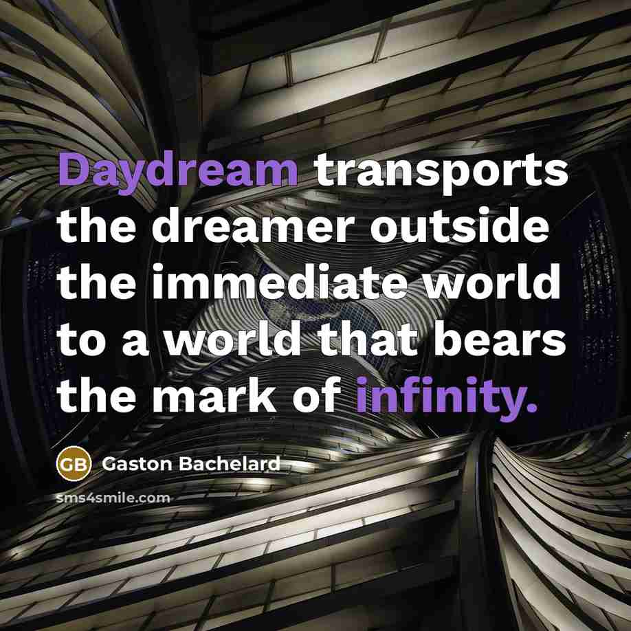 “Daydream transports the dreamer outside the immediate world to a…” quote by Gaston Bachelard