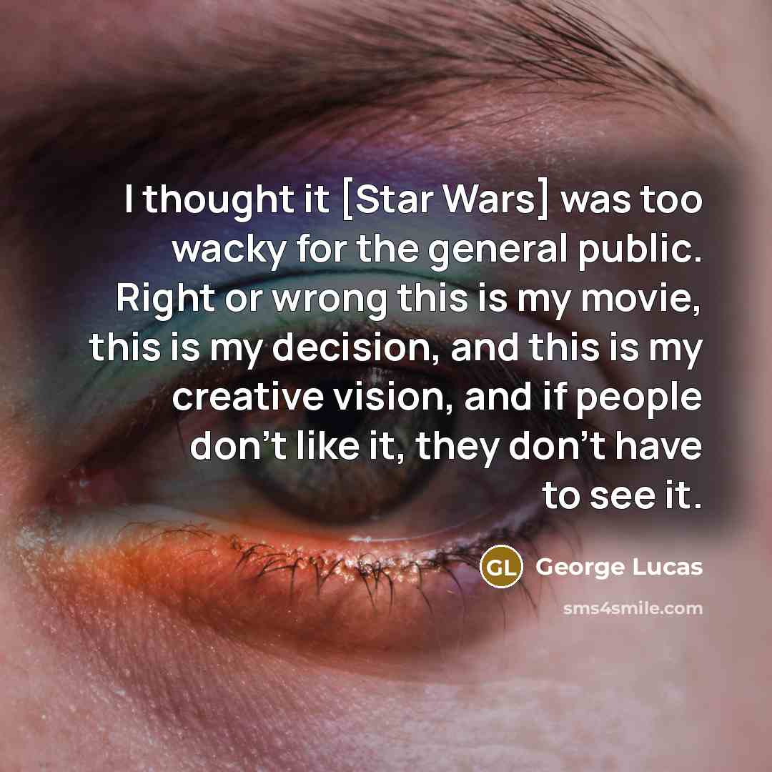 “I thought it [Star Wars] was too wacky for the…” quote by George Lucas