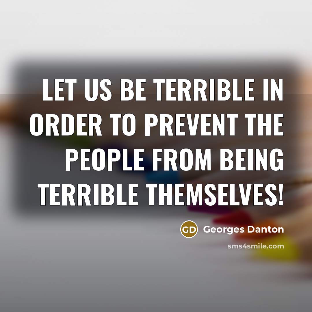 “Let us be terrible in order to prevent the people…” quote by Georges Danton