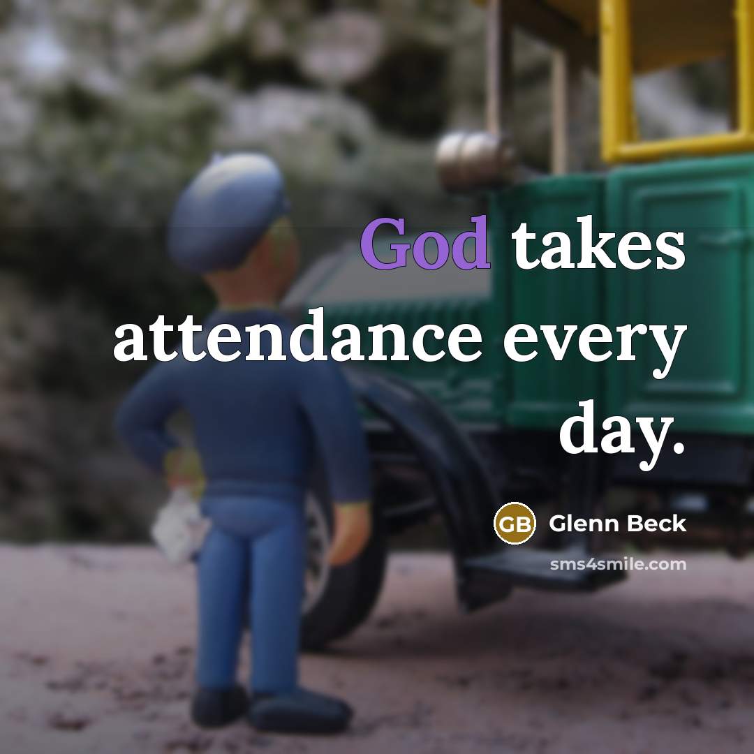 “God takes attendance every day.…” quote by Glenn Beck