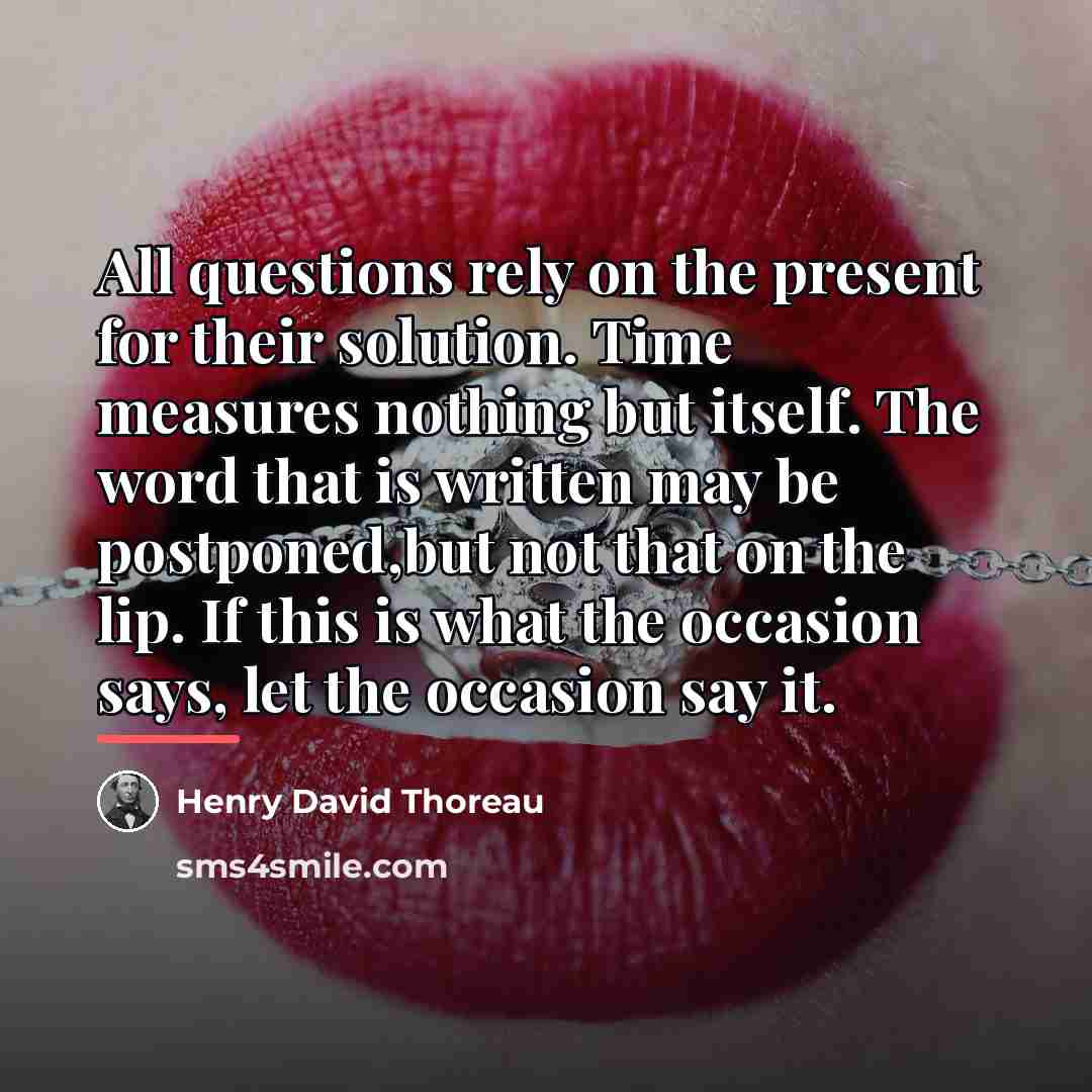 “All questions rely on the present for their solution. Time…” quote by Henry David Thoreau