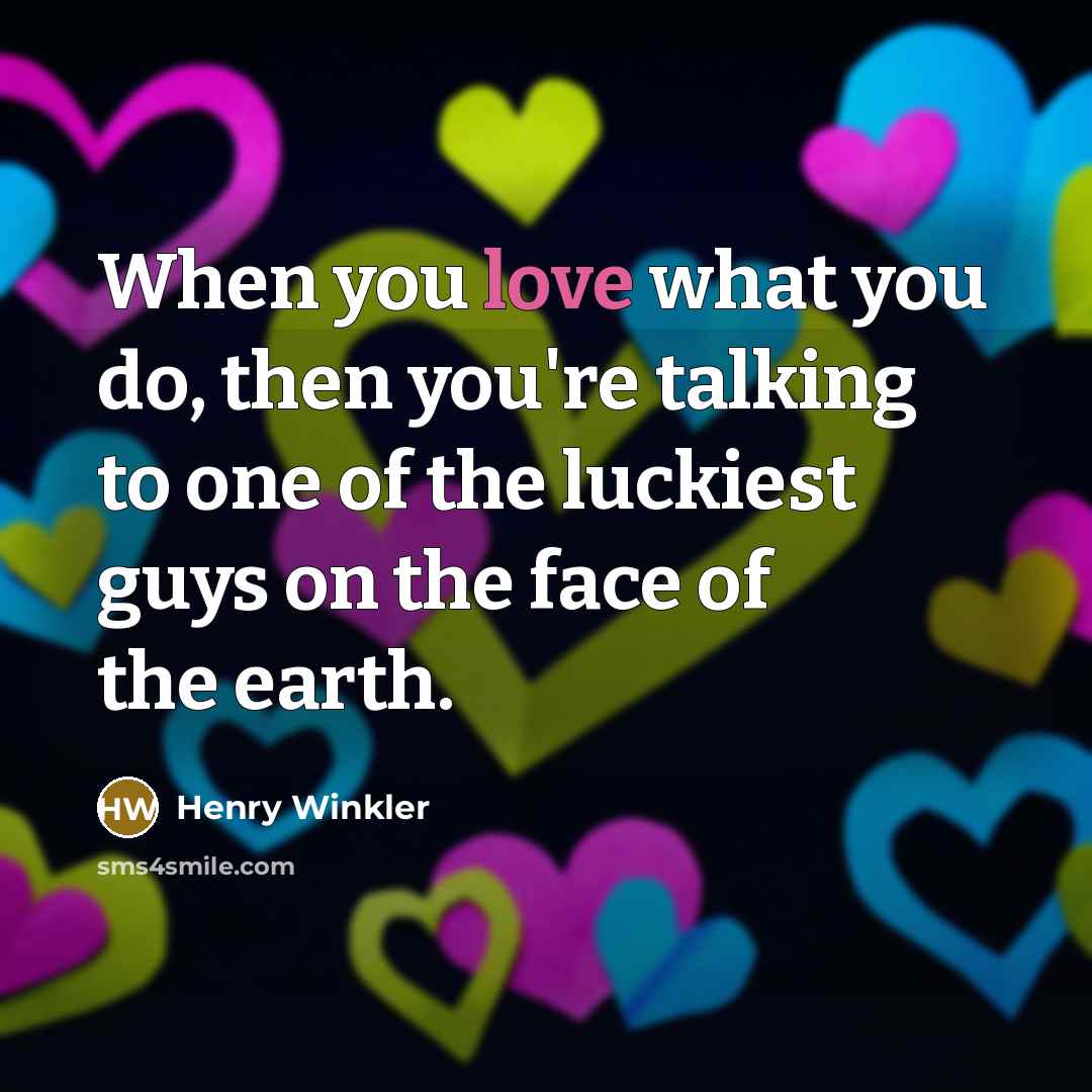 “When you love what you do, then you're talking to…” quote by Henry Winkler