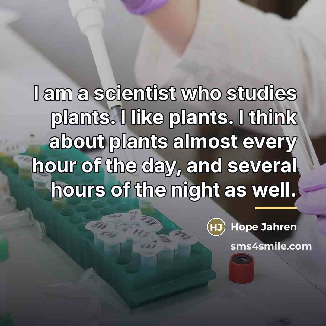 “I am a scientist who studies plants. I like plants.…” quote by Hope Jahren