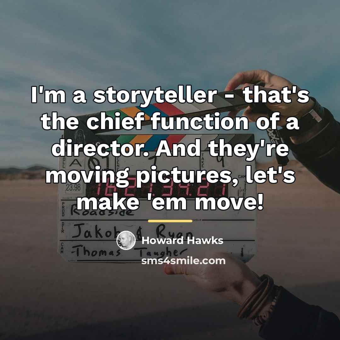 “I'm a storyteller - that's the chief function of a…” quote by Howard Hawks