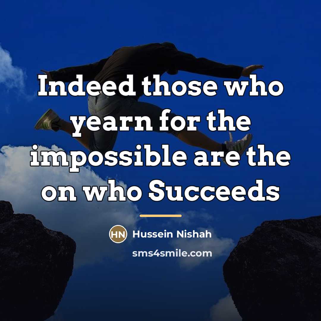 “Indeed those who yearn for the impossible are the on…” quote by Hussein Nishah