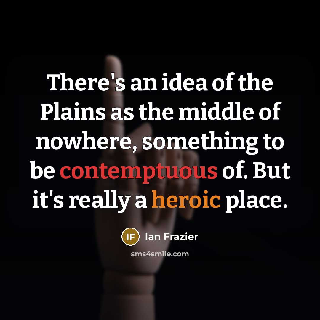 “There's an idea of the Plains as the middle of…” quote by Ian Frazier