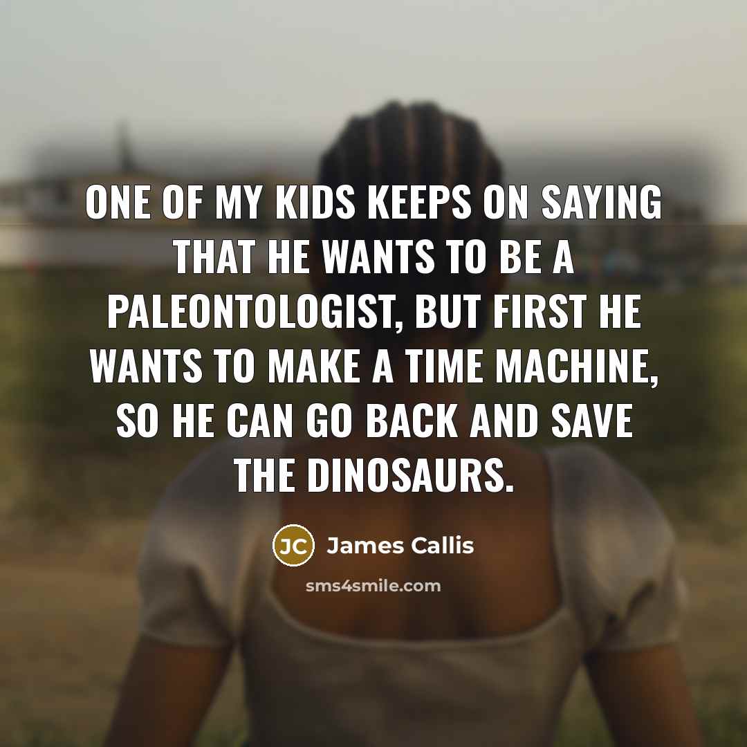“One of my kids keeps on saying that he wants…” quote by James Callis