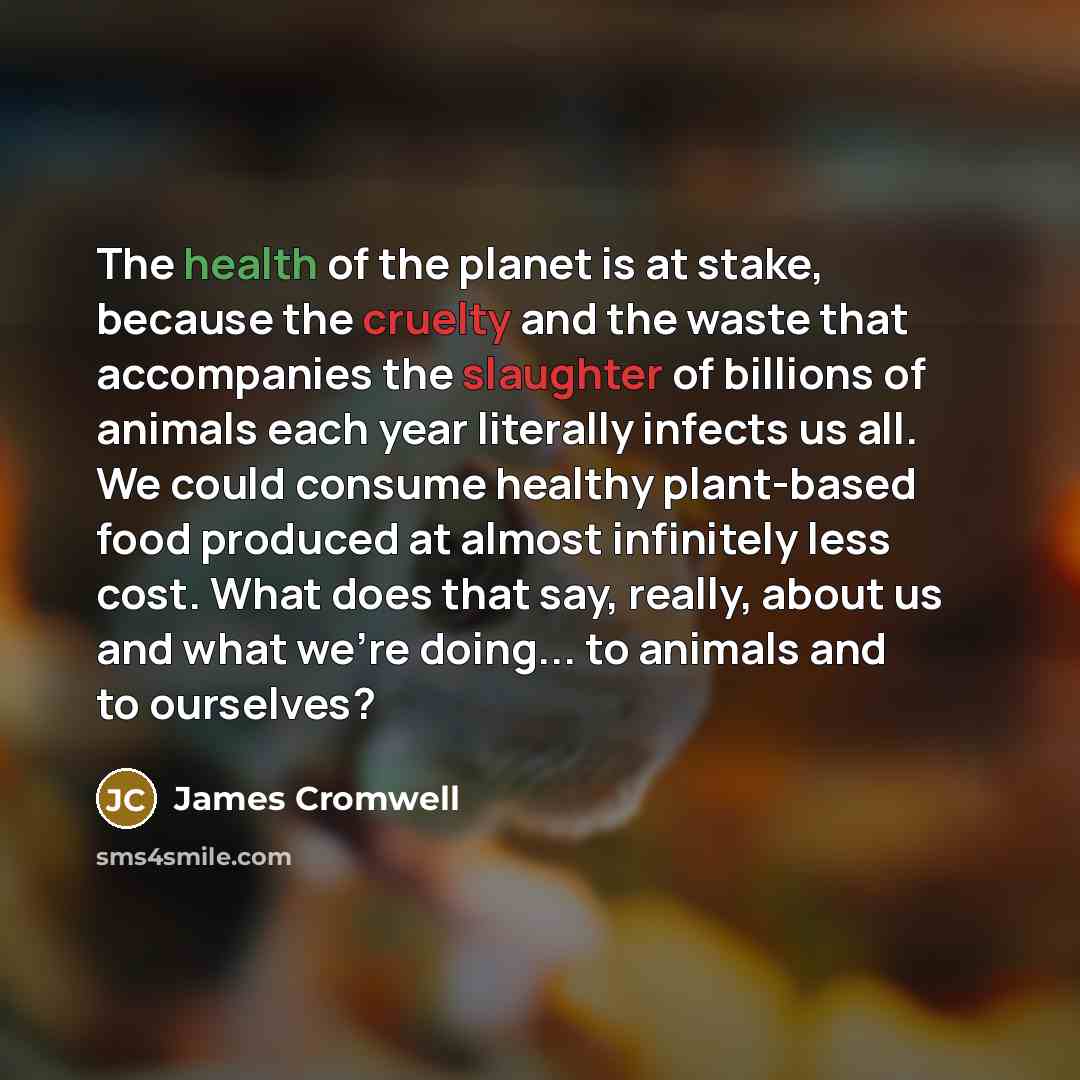 “The health of the planet is at stake, because the…” quote by James Cromwell