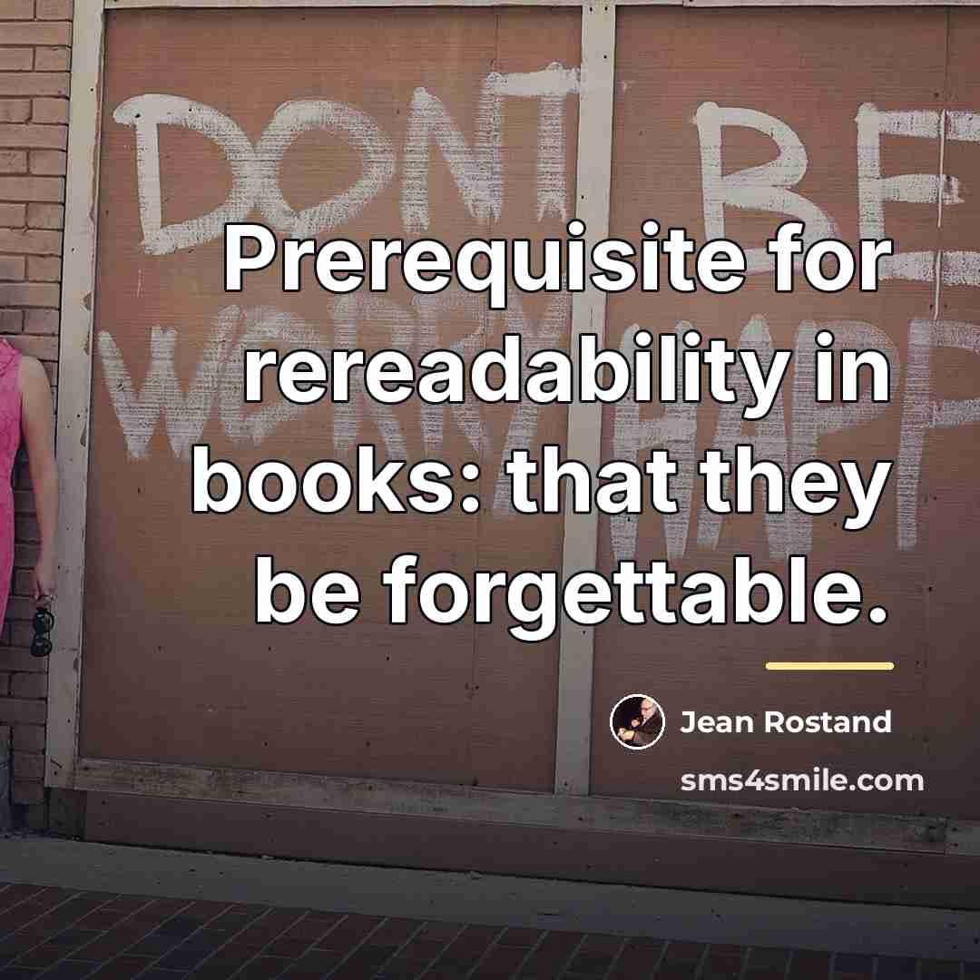 “Prerequisite for rereadability in books: that they be forgettable.…” quote by Jean Rostand