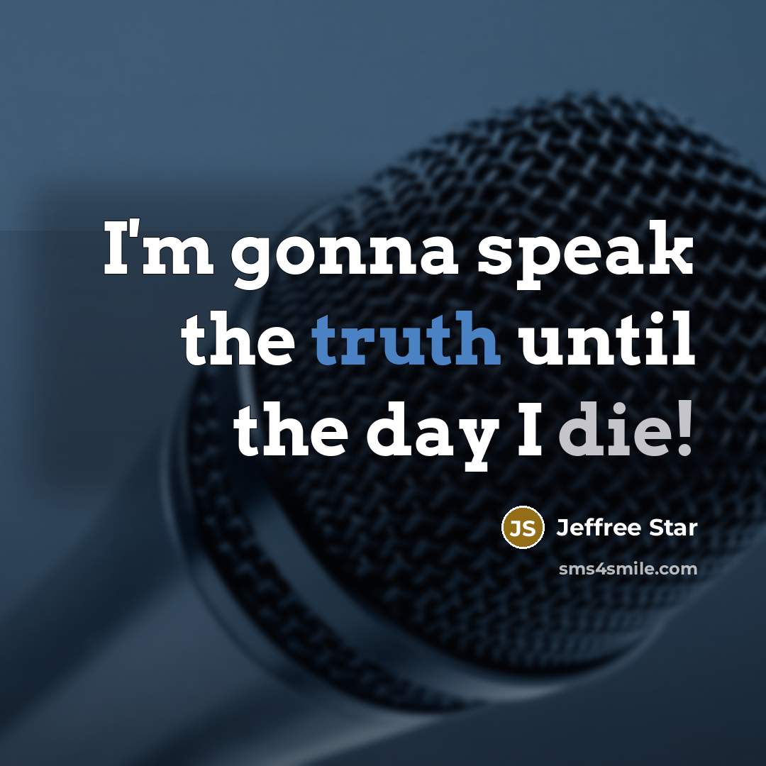 “I'm gonna speak the truth until the day I die!…” quote by Jeffree Star