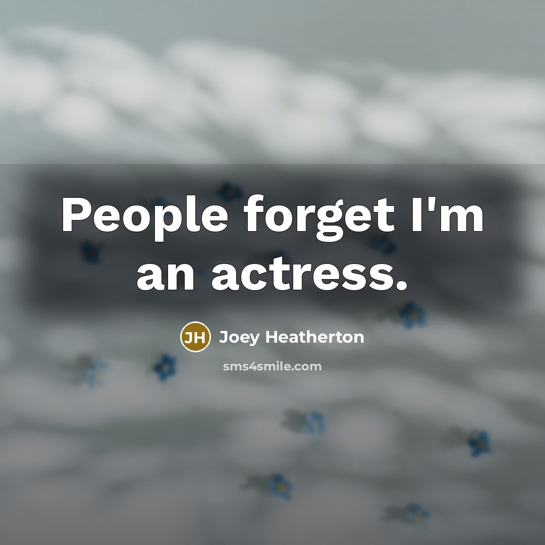“People forget I'm an actress.…” quote by Joey Heatherton