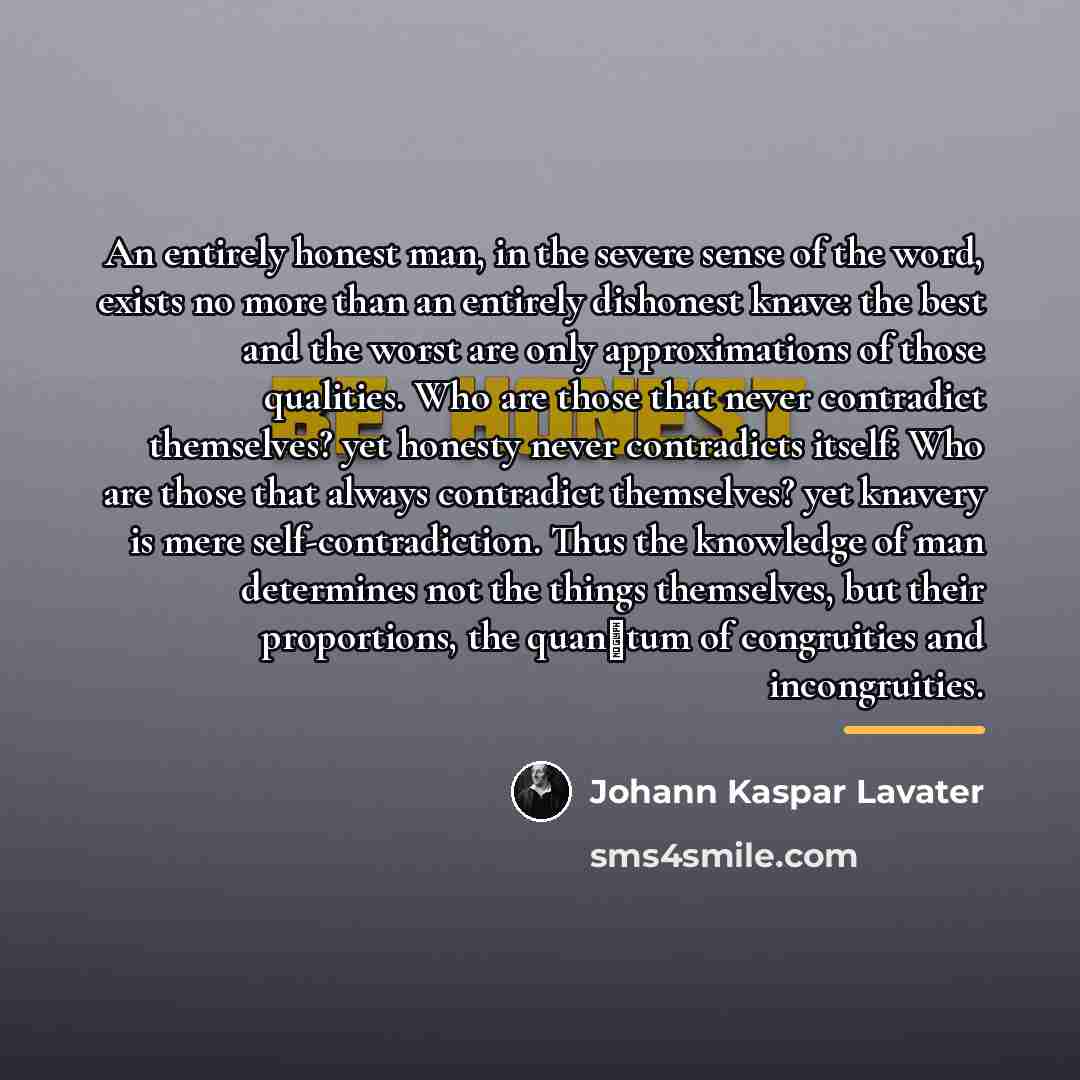 “An entirely honest man, in the severe sense of the…” quote by Johann Kaspar Lavater