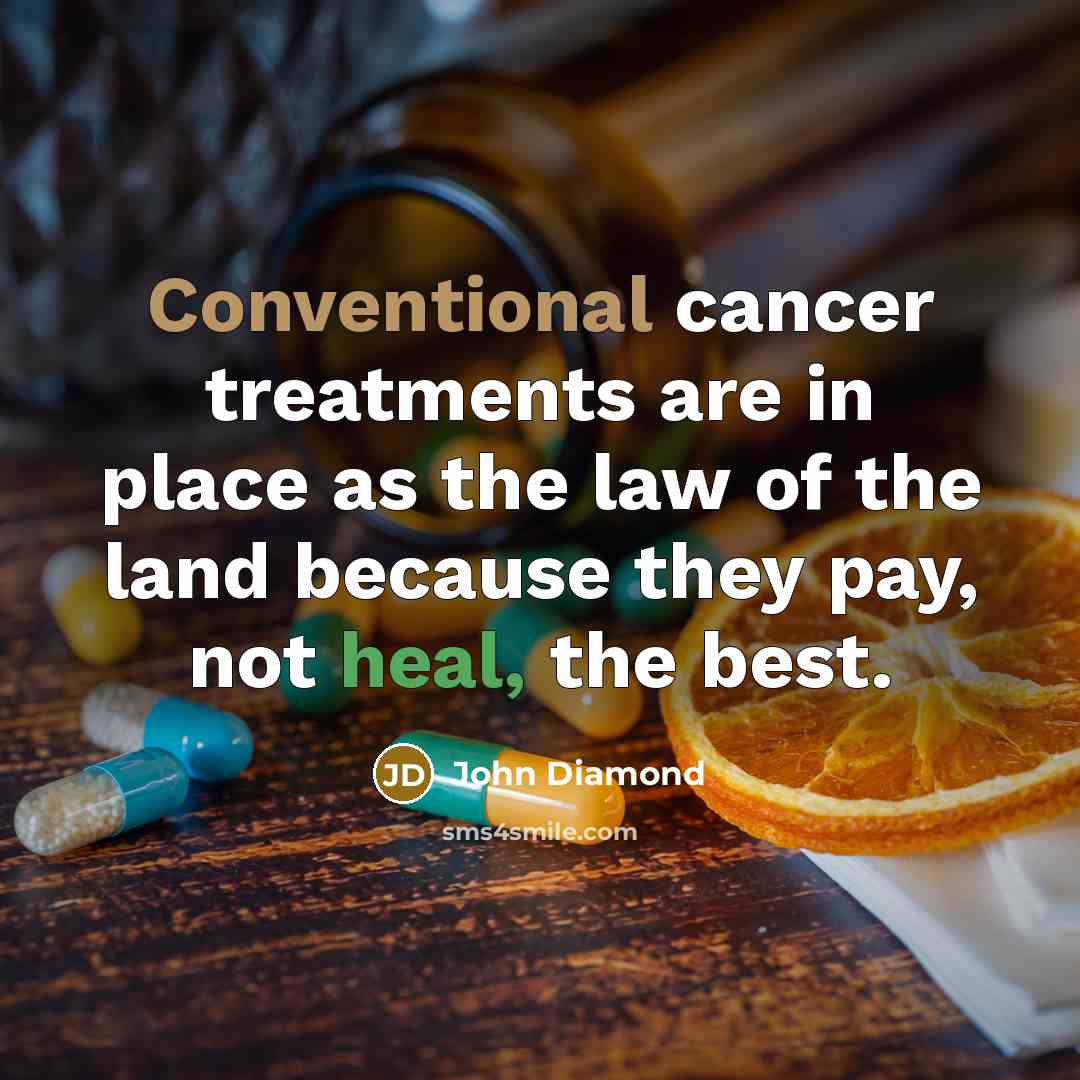 “Conventional cancer treatments are in place as the law of…” quote by John Diamond