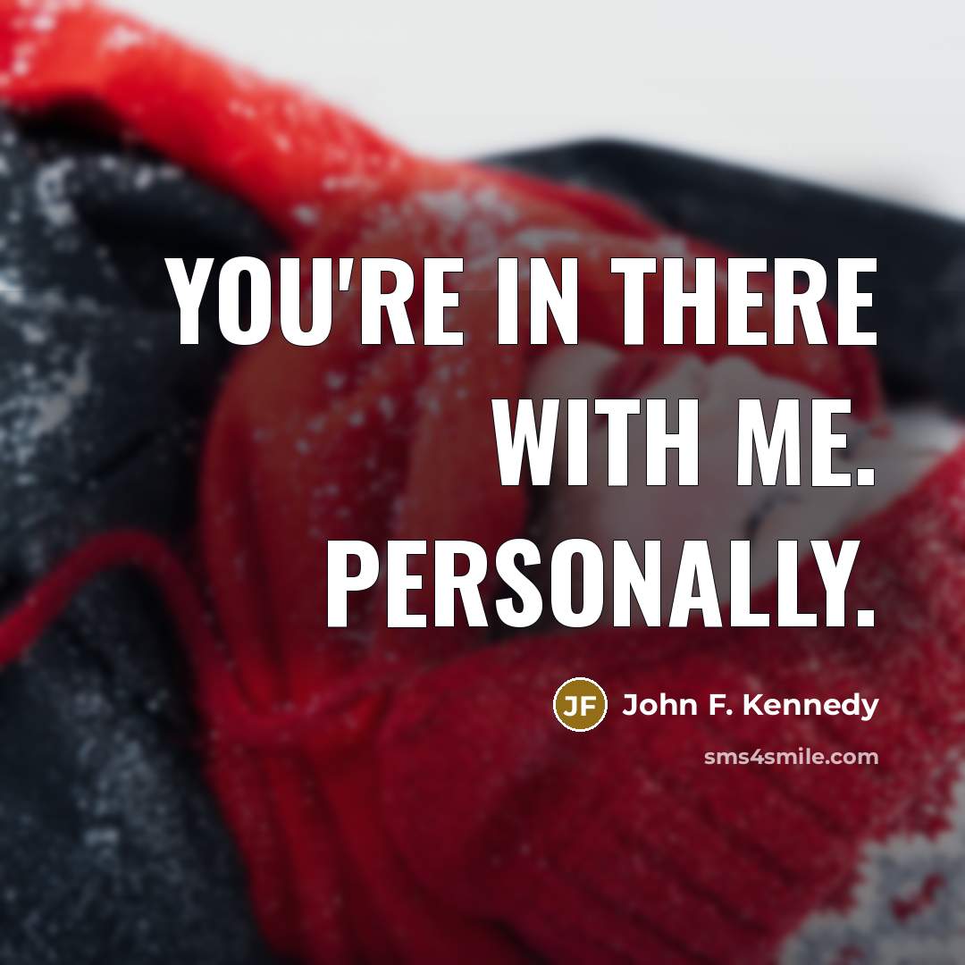 “You're in there with me. Personally.…” quote by John F. Kennedy