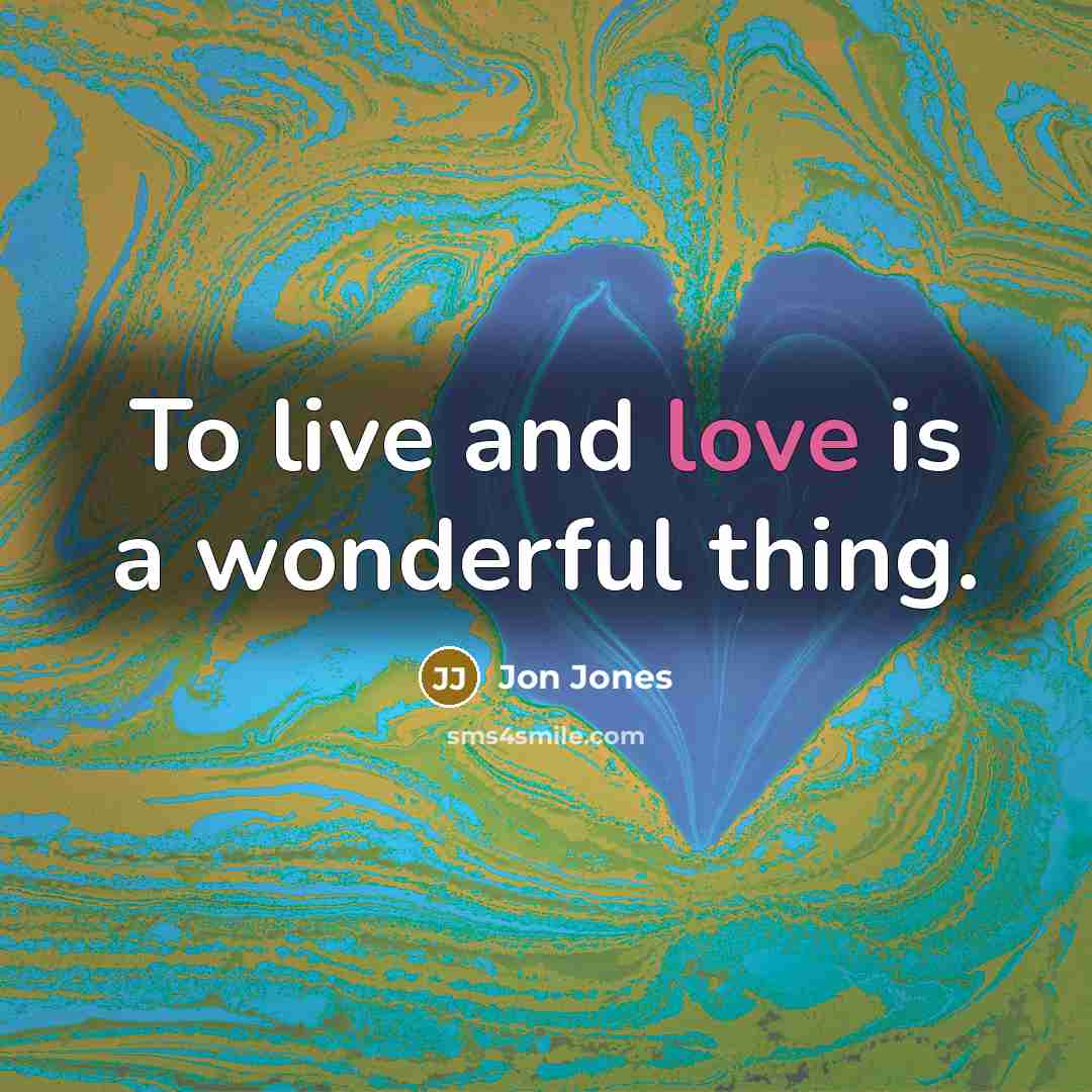 “To live and love is a wonderful thing.…” quote by Jon Jones