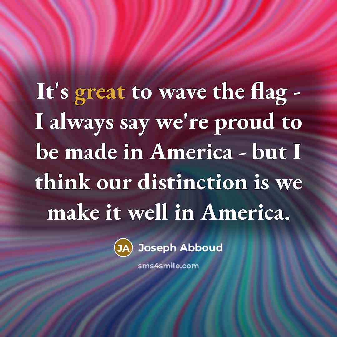 “It's great to wave the flag - I always say…” quote by Joseph Abboud