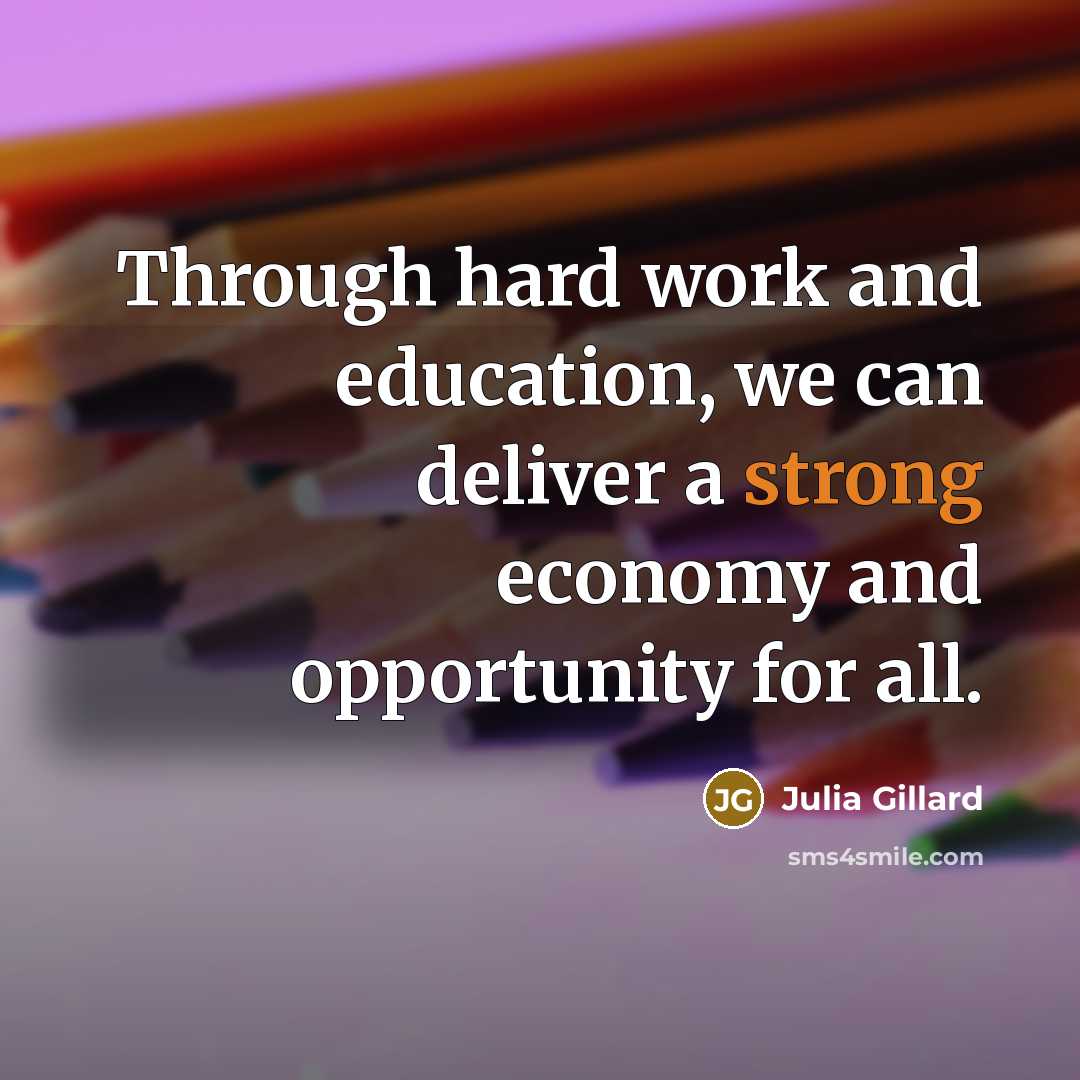 “Through hard work and education, we can deliver a strong…” quote by Julia Gillard