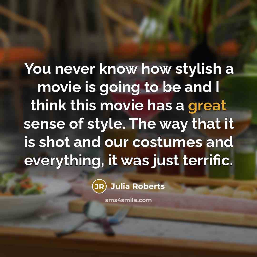 “You never know how stylish a movie is going to…” quote by Julia Roberts