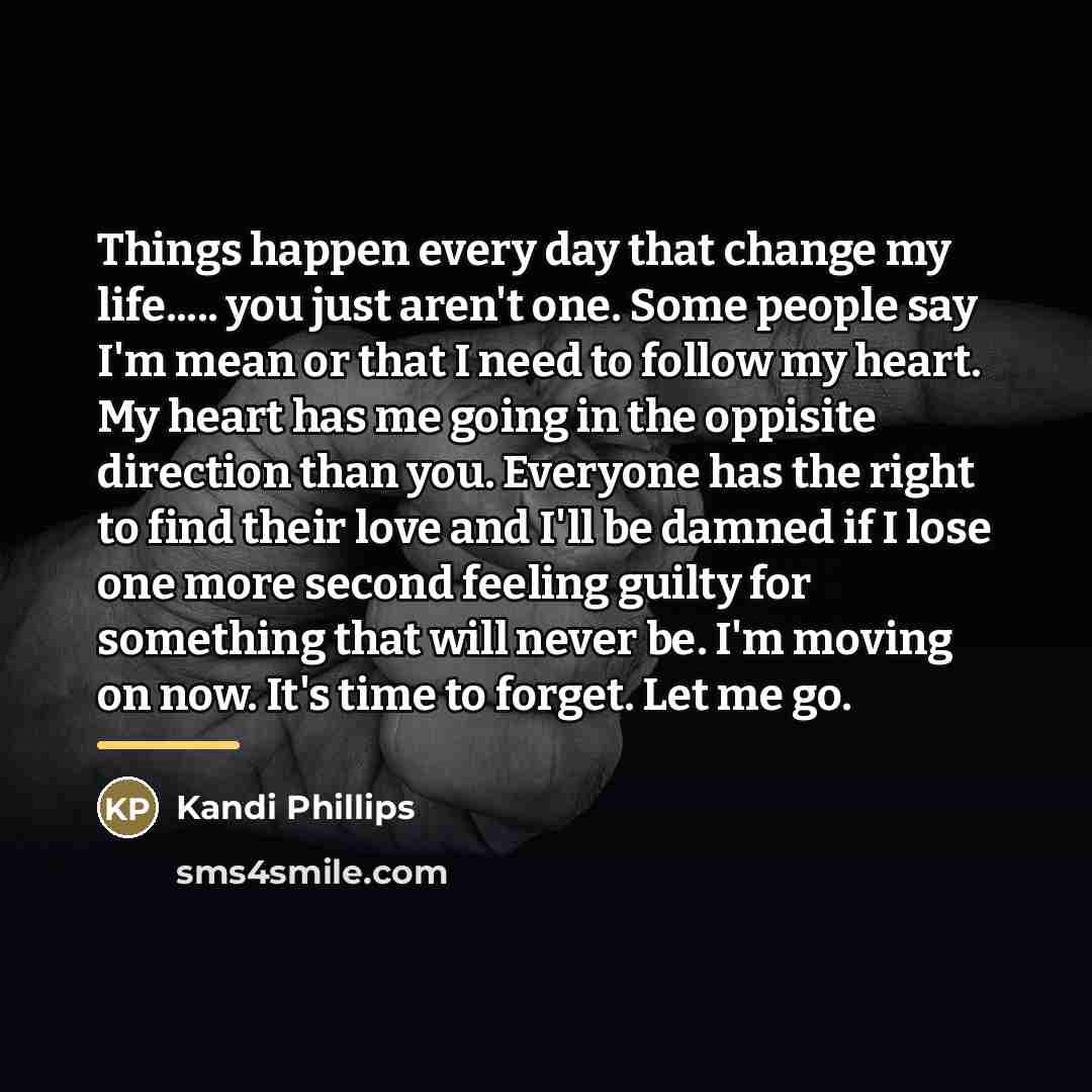 “Things happen every day that change my life..... you just…” quote by Kandi Phillips
