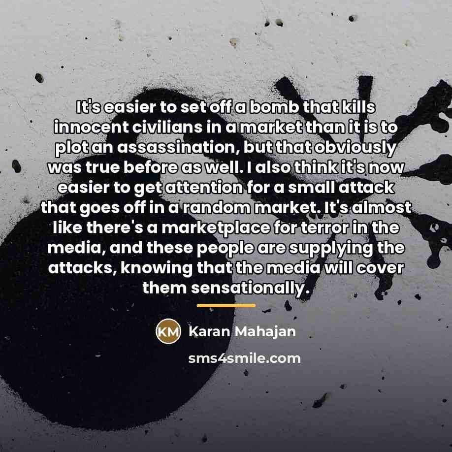 “It's easier to set off a bomb that kills innocent…” quote by Karan Mahajan