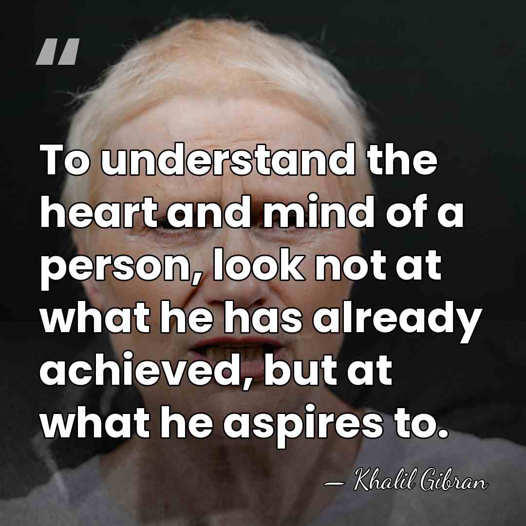 To understand the heart and mind of a person, look not at&hellip; - Khalil Gibran