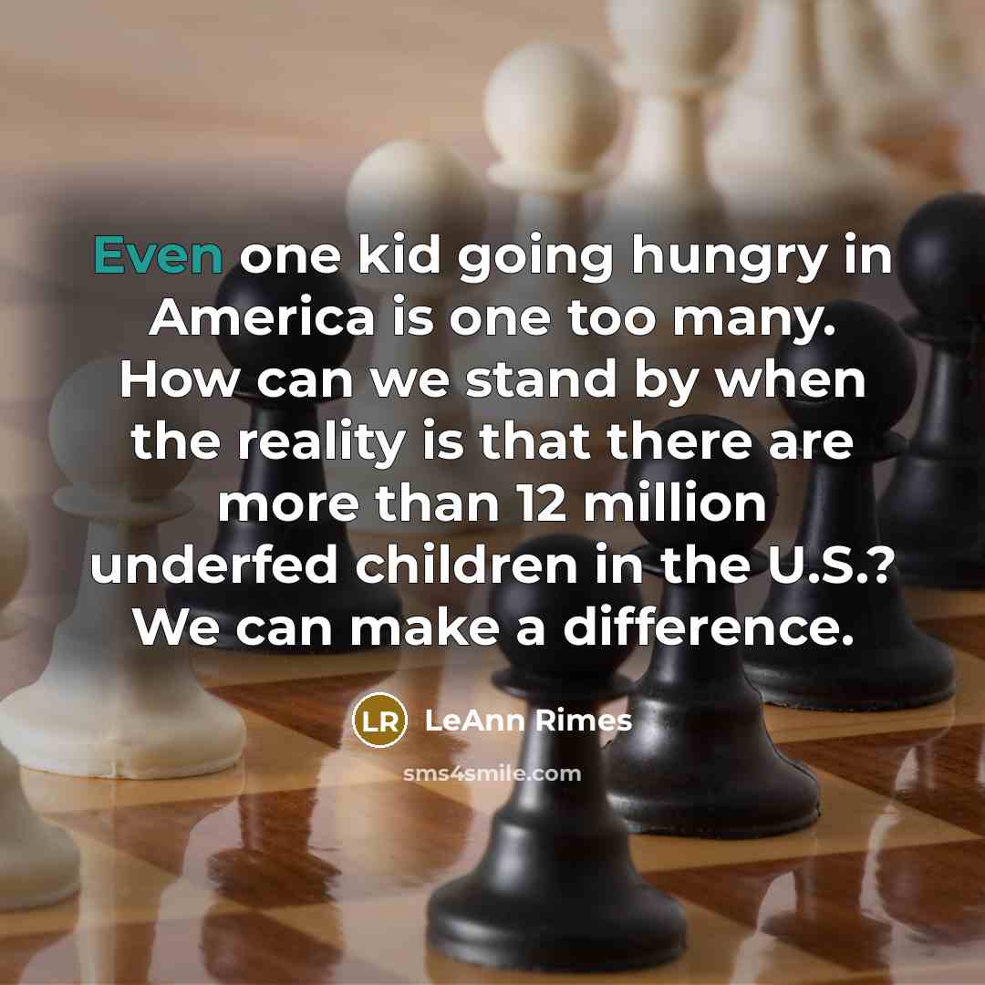 “Even one kid going hungry in America is one too…” quote by LeAnn Rimes